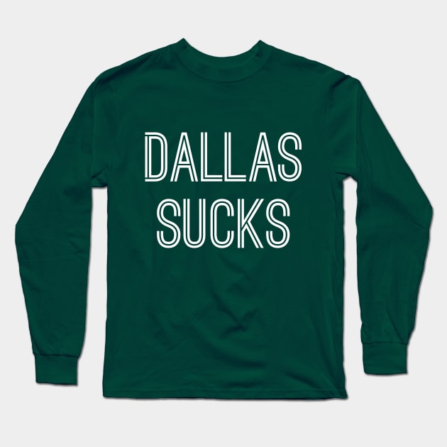 Dallas Sucks (White Text) Long Sleeve T-Shirt by caknuck